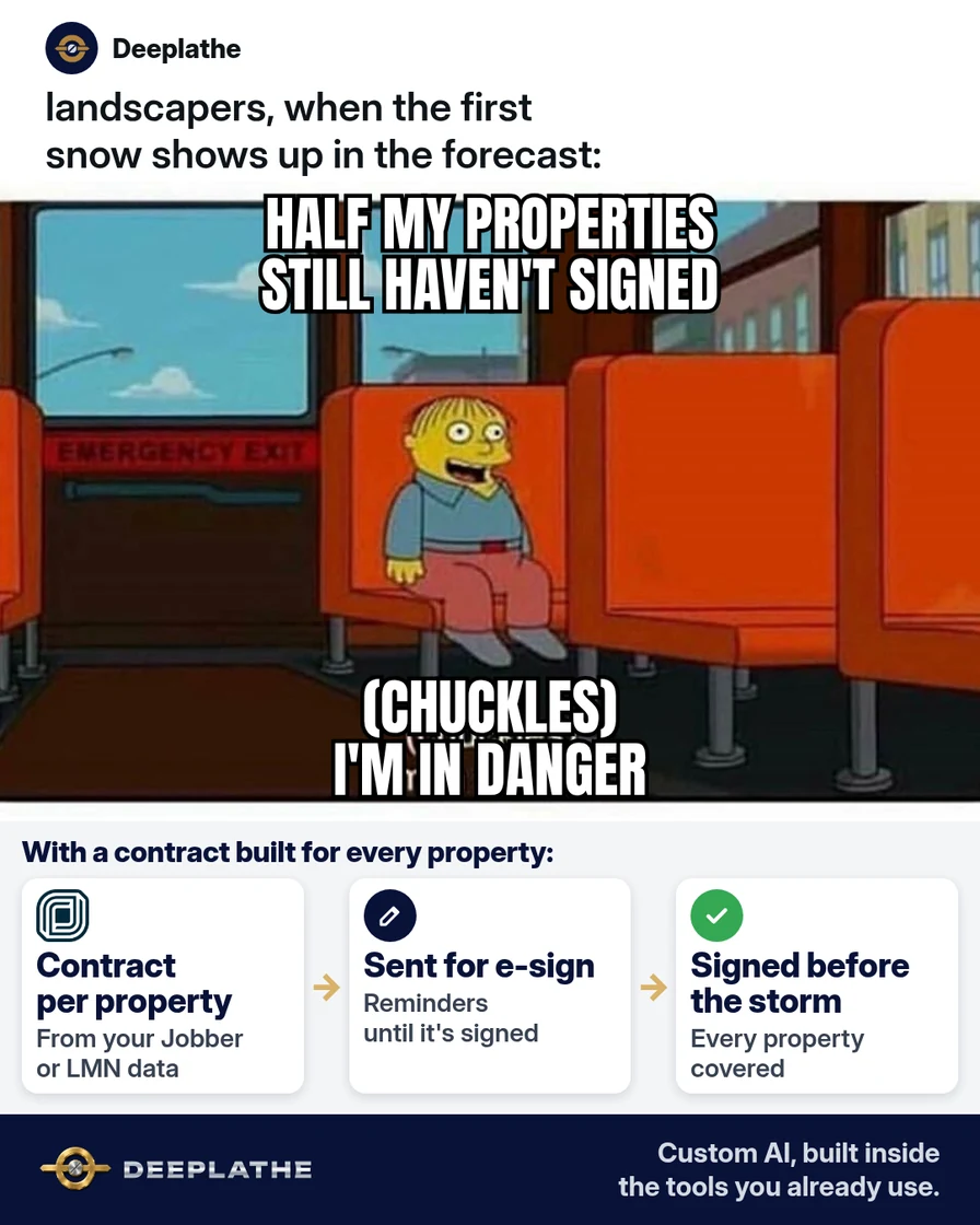 Ralph Wiggum on the school bus meme for landscapers when the first snow shows up in the forecast, captioned 'Half my properties still haven't signed. (Chuckles) I'm in danger.' Below, a solved strip: a contract per property from Jobber or LMN data, sent for e-sign with reminders, signed before the storm. Snow removal contract template (and how to get every property signed before the first storm)